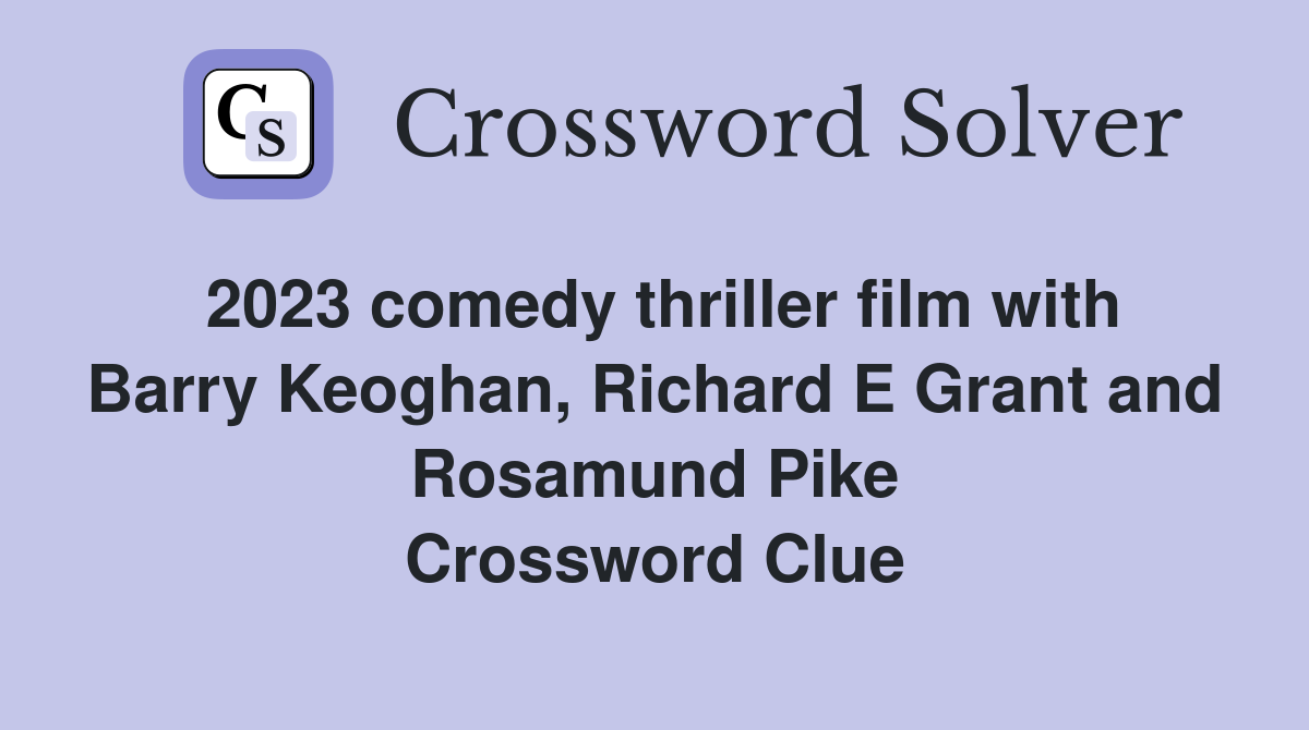 2023 comedy thriller film with Barry Keoghan, Richard E Grant and Rosamund Pike Crossword Clue