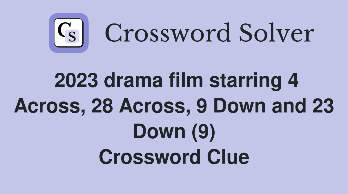 2023 drama film starring 4 Across, 28 Across, 9 Down and 23 Down (9) Crossword Clue