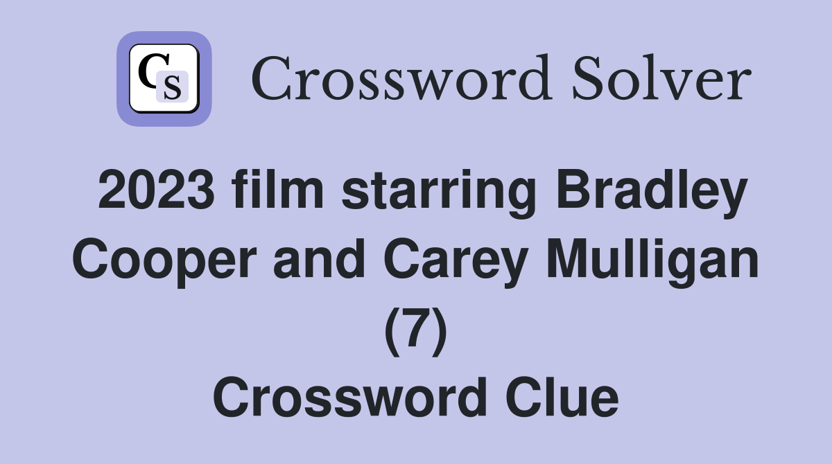 2023 film starring Bradley Cooper and Carey Mulligan (7) Crossword Clue