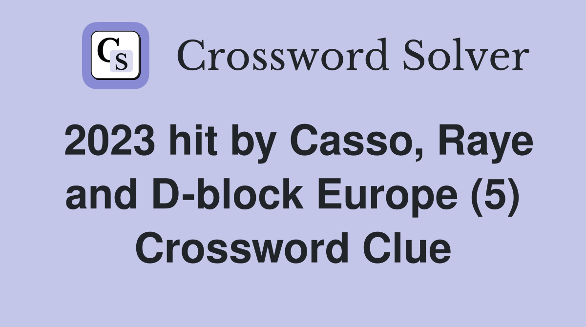2023 hit by Casso, Raye and D-block Europe (5) Crossword Clue