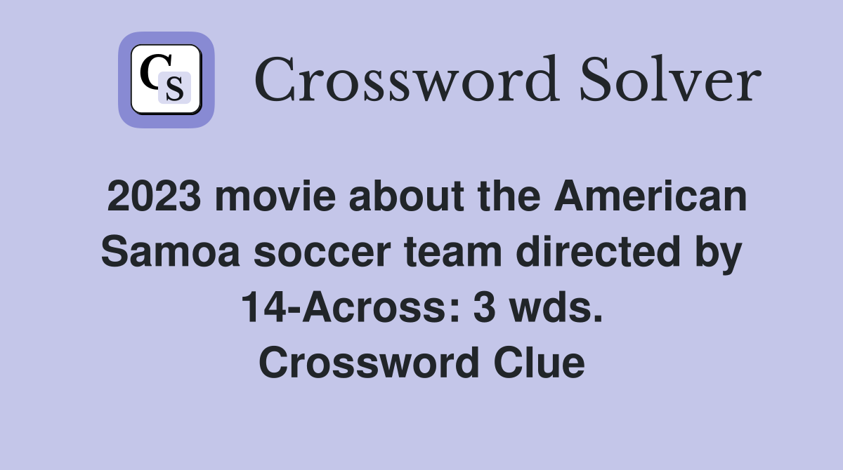 2023 movie about the American Samoa soccer team directed by 14-Across: 3 wds. Crossword Clue