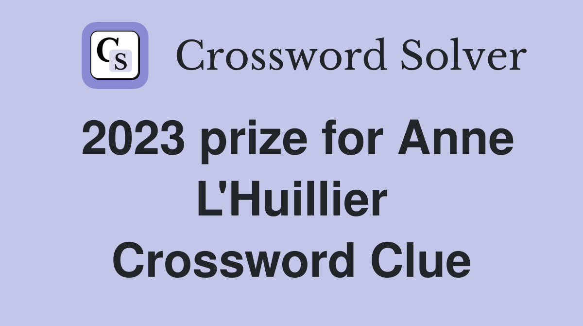 2023 prize for Anne L'Huillier Crossword Clue