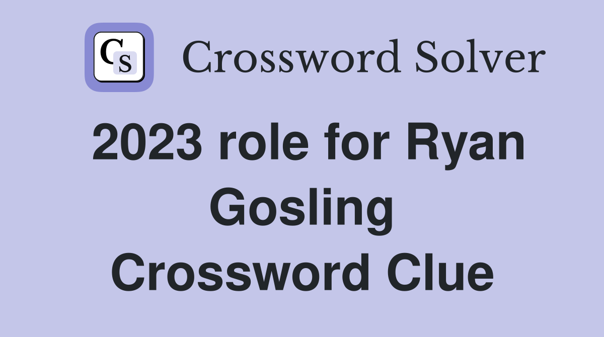 2023 role for Ryan Gosling Crossword Clue