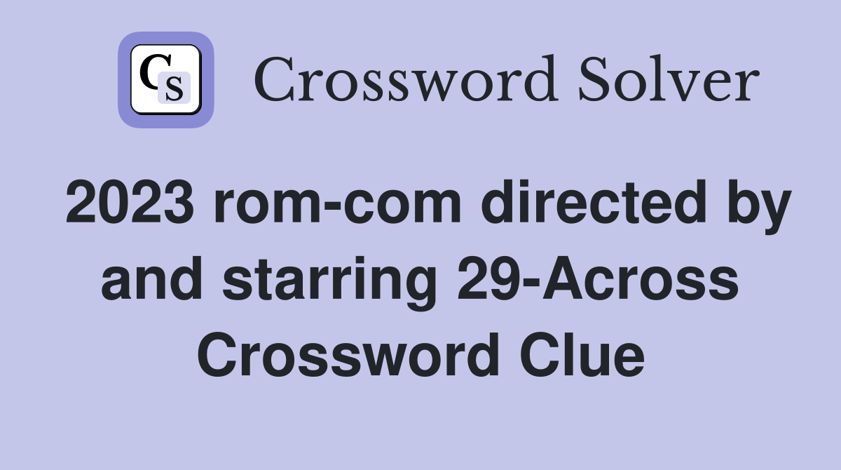 2023 rom-com directed by and starring 29-Across Crossword Clue