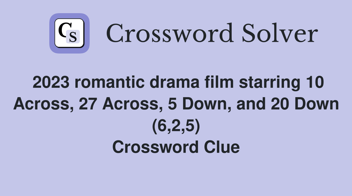 2023 romantic drama film starring 10 Across, 27 Across, 5 Down, and 20 Down (6,2,5) Crossword Clue