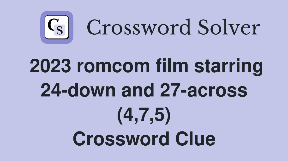 2023 romcom film starring 24-down and 27-across (4,7,5) Crossword Clue