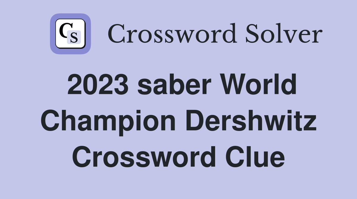 2023 saber World Champion Dershwitz Crossword Clue