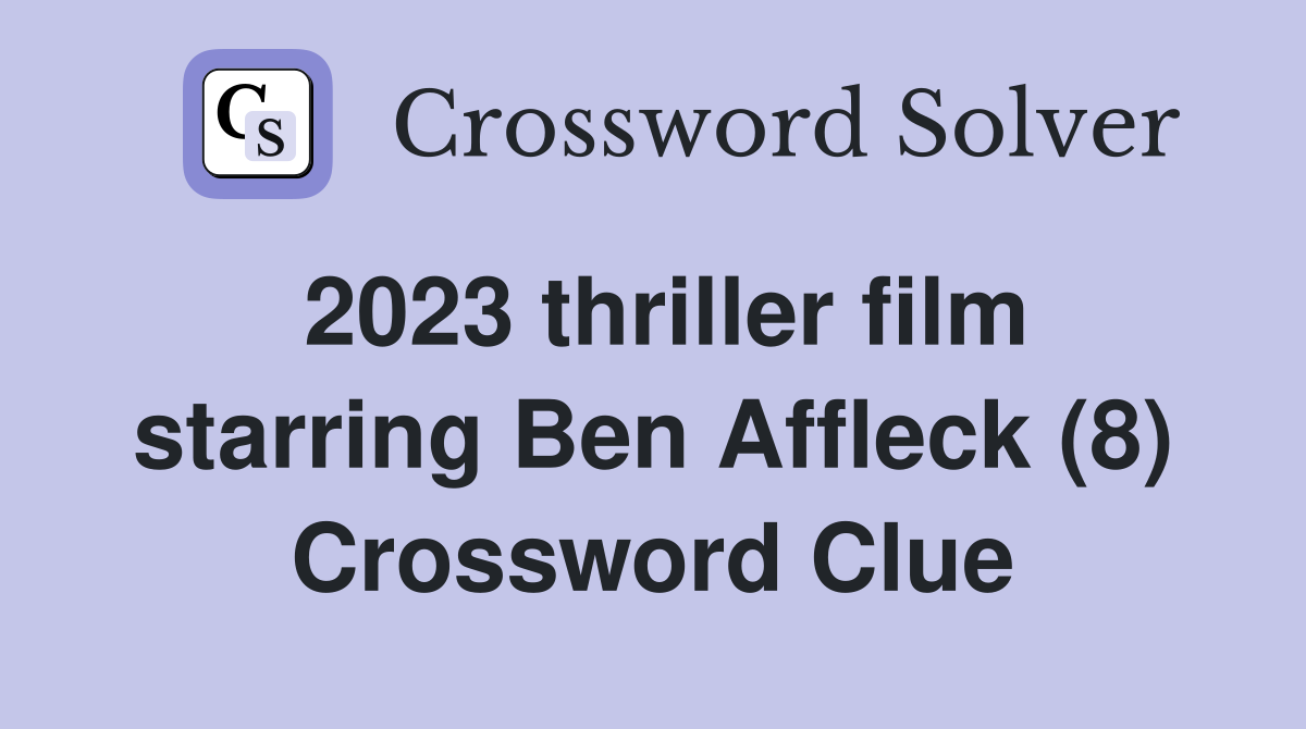 2023 thriller film starring Ben Affleck (8) Crossword Clue