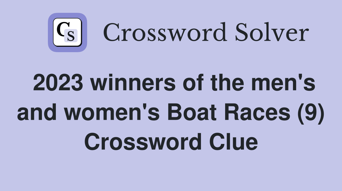 2023 winners of the men's and women's Boat Races (9) Crossword Clue
