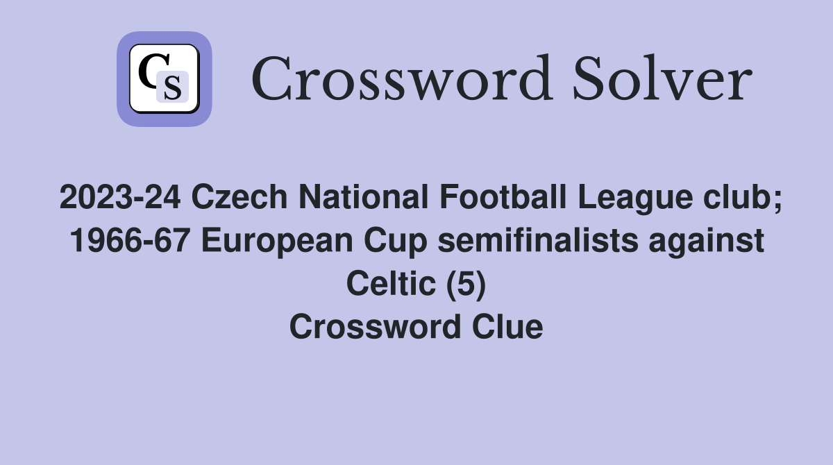 2023-24 Czech National Football League club; 1966-67 European Cup semifinalists against Celtic (5) Crossword Clue