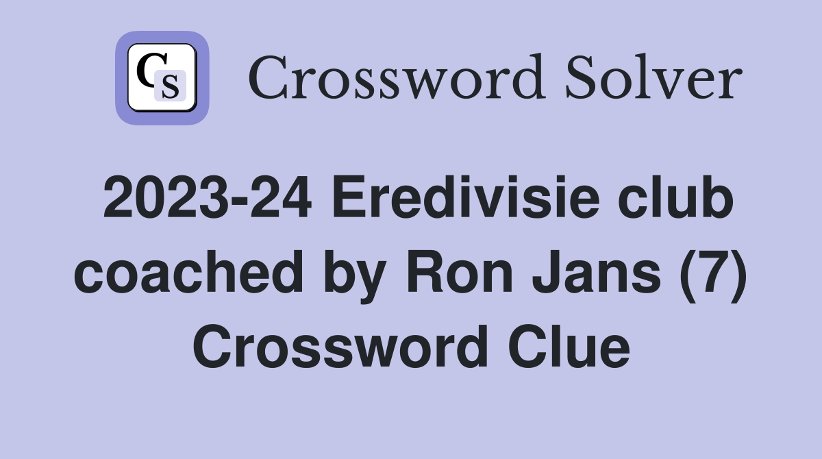 2023-24 Eredivisie club coached by Ron Jans (7) Crossword Clue