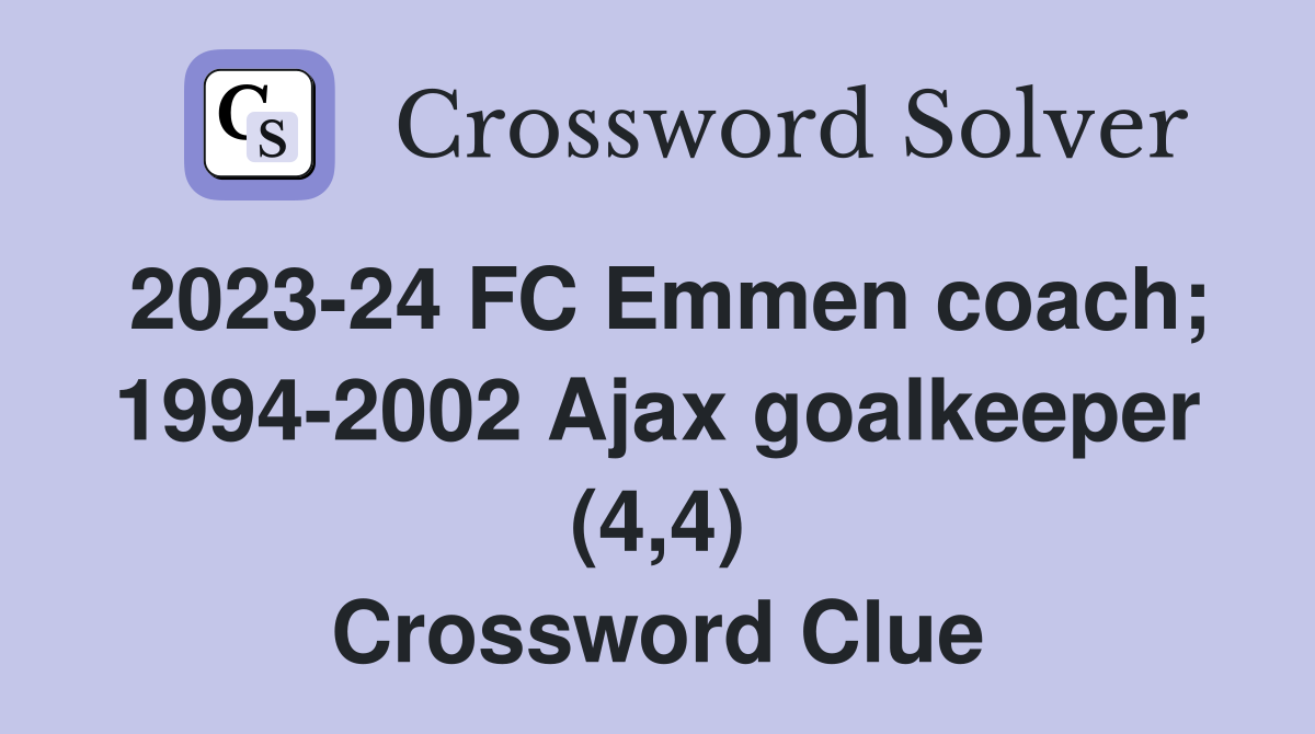 2023-24 FC Emmen coach; 1994-2002 Ajax goalkeeper (4,4) Crossword Clue