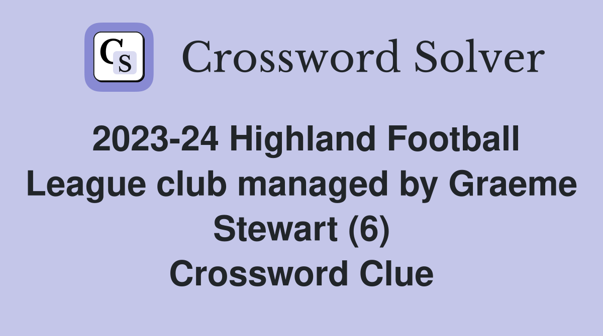 2023-24 Highland Football League club managed by Graeme Stewart (6) Crossword Clue