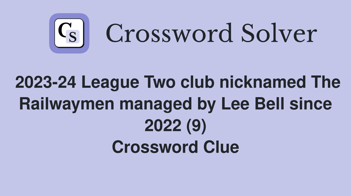 2023-24 League Two club nicknamed The Railwaymen managed by Lee Bell since 2022 (9) Crossword Clue