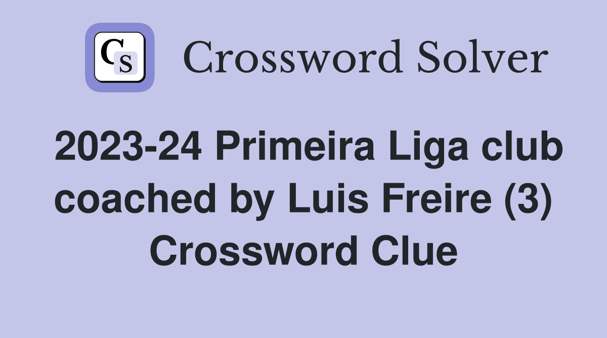 2023-24 Primeira Liga club coached by Luis Freire (3) Crossword Clue
