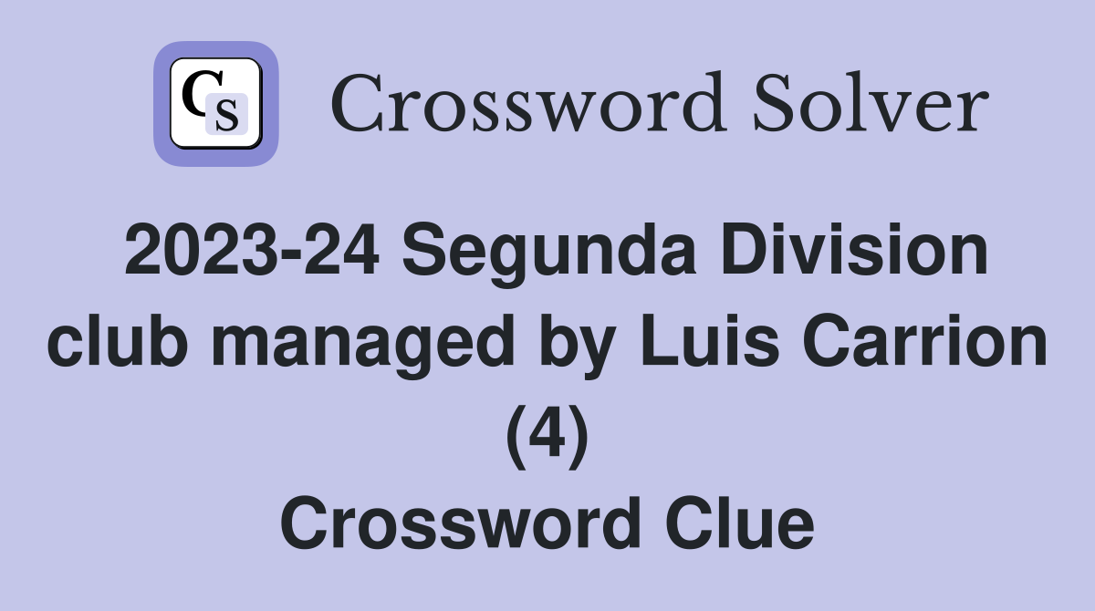 2023-24 Segunda Division club managed by Luis Carrion (4) Crossword Clue