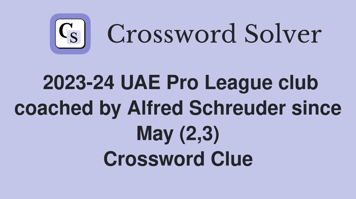 2023-24 UAE Pro League club coached by Alfred Schreuder since May (2,3) Crossword Clue