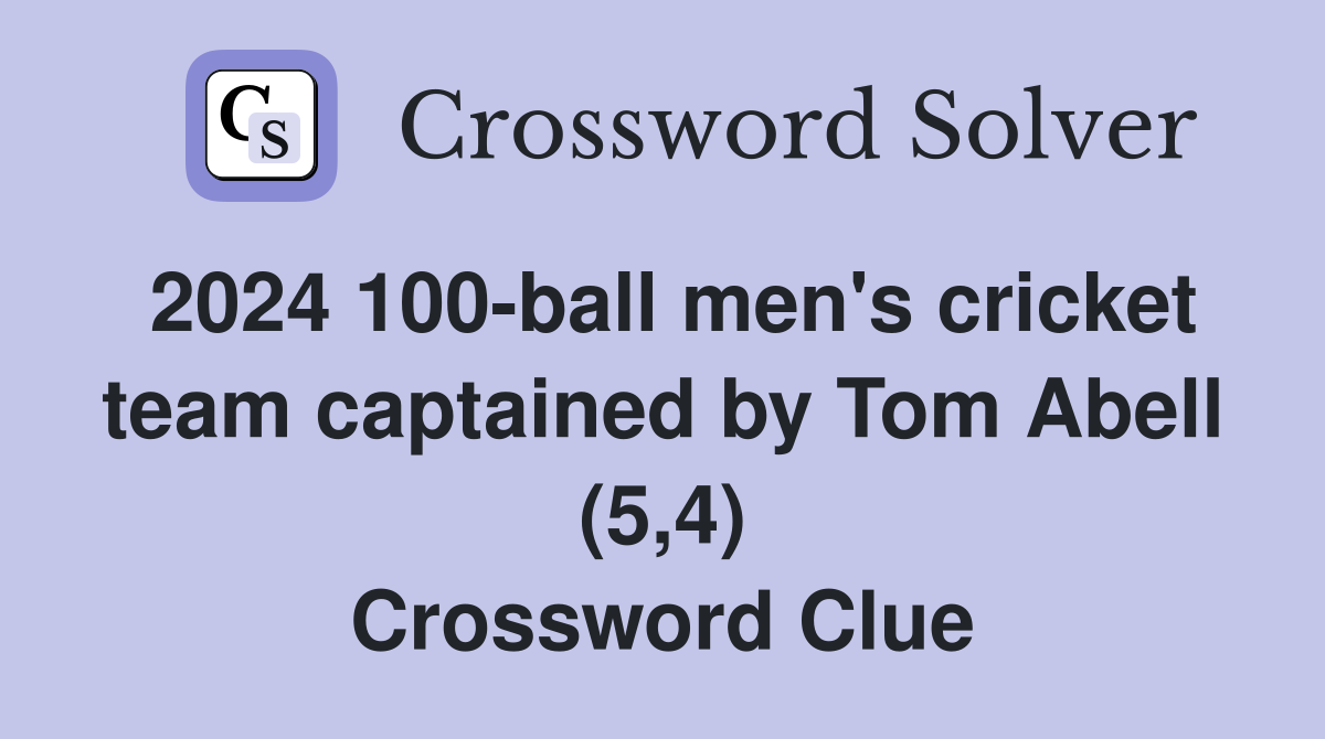 2024 100-ball men's cricket team captained by Tom Abell (5,4) Crossword Clue