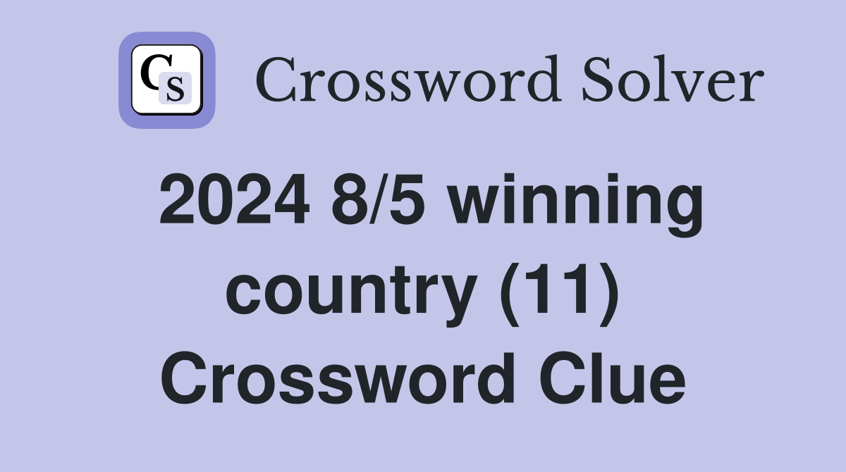2024 8/5 winning country (11) Crossword Clue