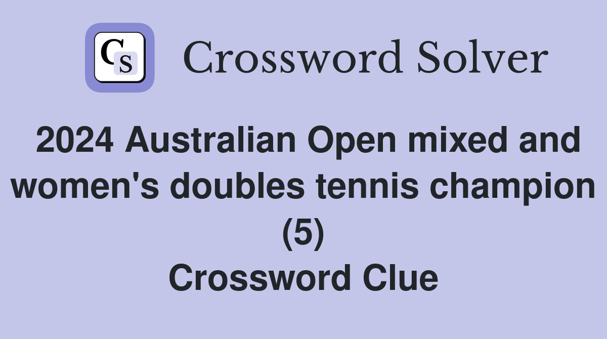 2024 Australian Open mixed and women's doubles tennis champion (5) Crossword Clue