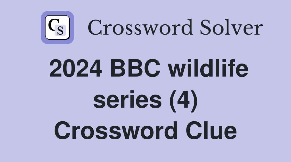 2024 BBC wildlife series (4) Crossword Clue