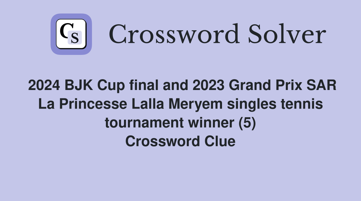 2024 BJK Cup final and 2023 Grand Prix SAR La Princesse Lalla Meryem singles tennis tournament winner (5) Crossword Clue