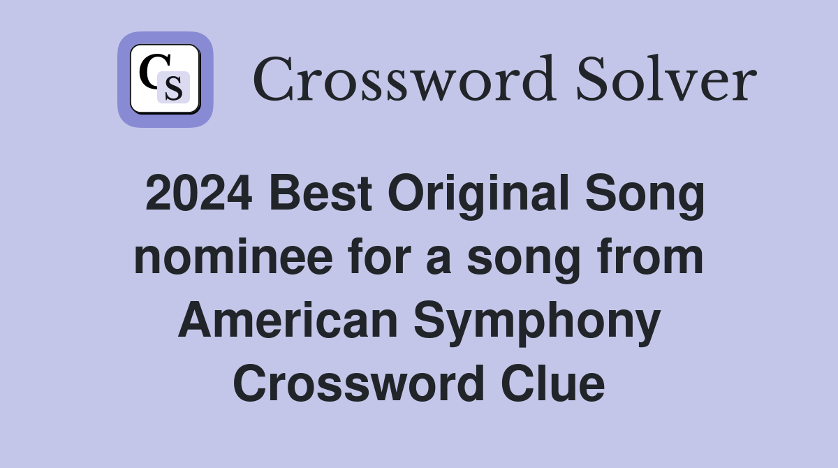 2024 Best Original Song nominee for a song from American Symphony Crossword Clue