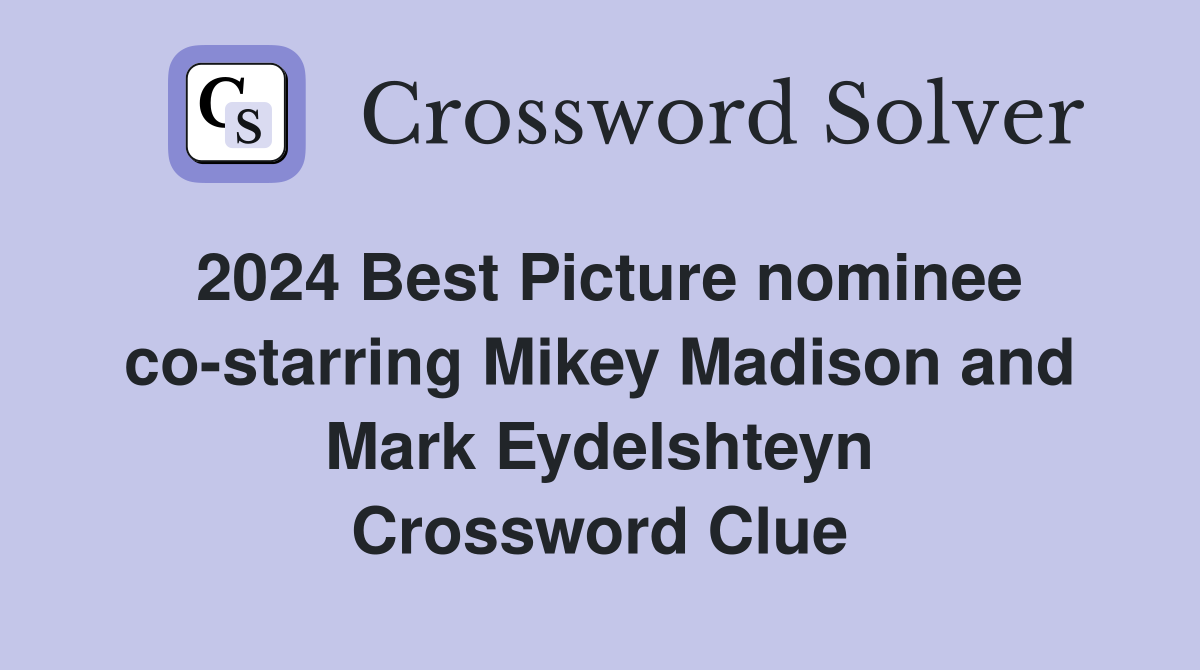 2024 Best Picture nominee co-starring Mikey Madison and Mark Eydelshteyn Crossword Clue