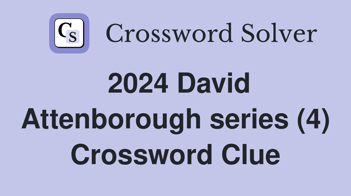 2024 David Attenborough series (4) Crossword Clue