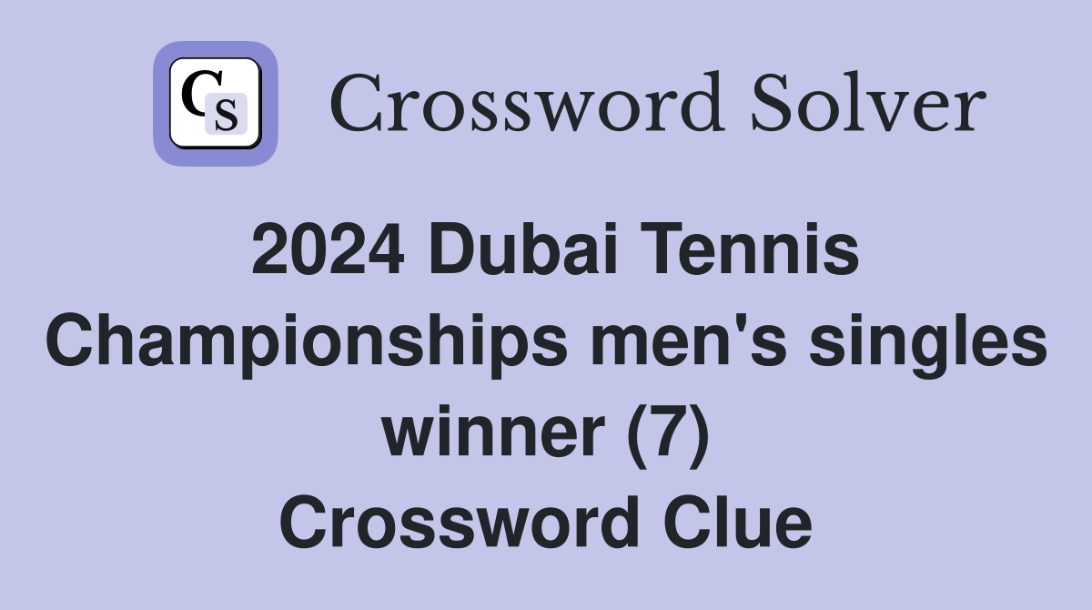 2024 Dubai Tennis Championships men's singles winner (7) Crossword Clue