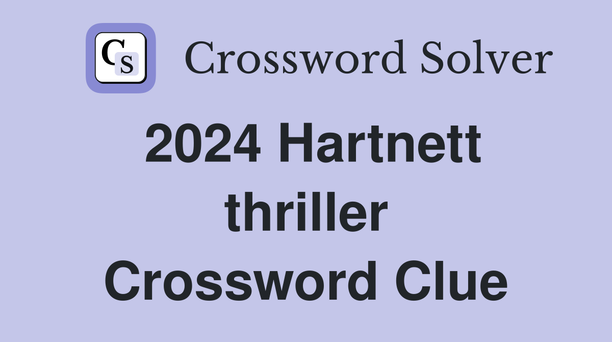 2024 Hartnett thriller Crossword Clue