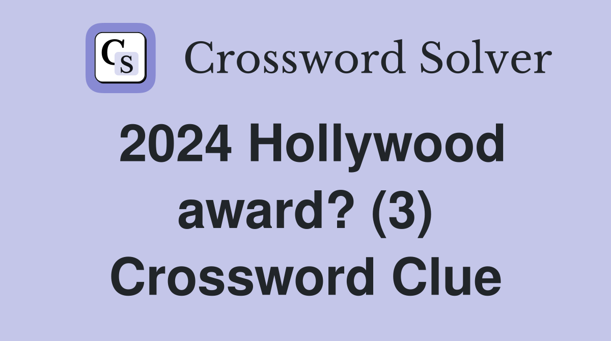 2024 Hollywood award? (3) Crossword Clue