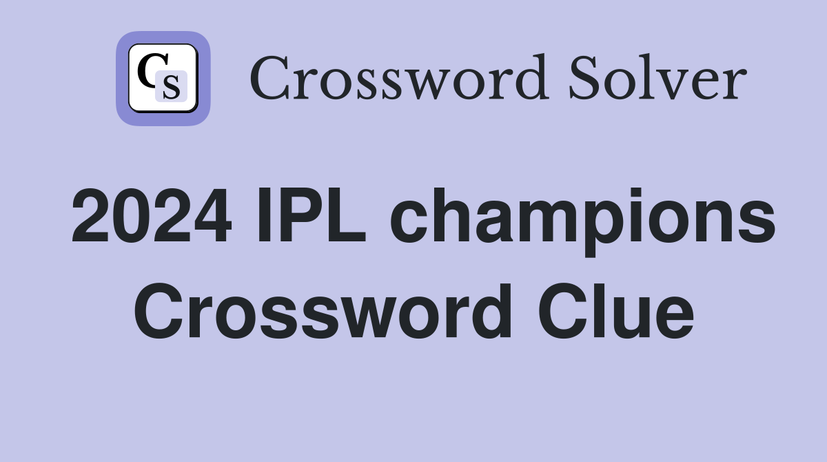 2024 IPL champions Crossword Clue
