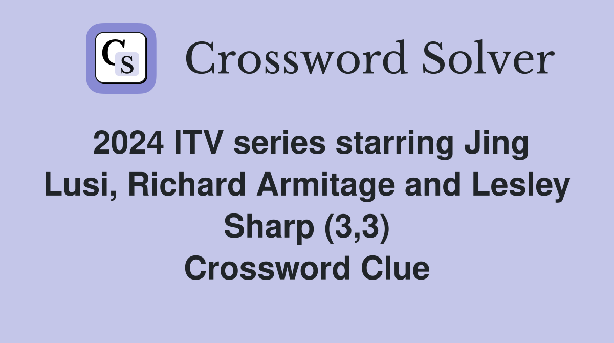 2024 ITV series starring Jing Lusi, Richard Armitage and Lesley Sharp (3,3) Crossword Clue