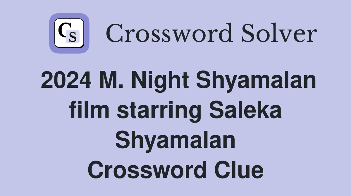 2024 M. Night Shyamalan film starring Saleka Shyamalan Crossword Clue