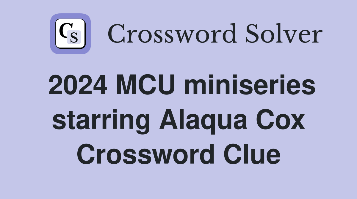 2024 MCU miniseries starring Alaqua Cox Crossword Clue