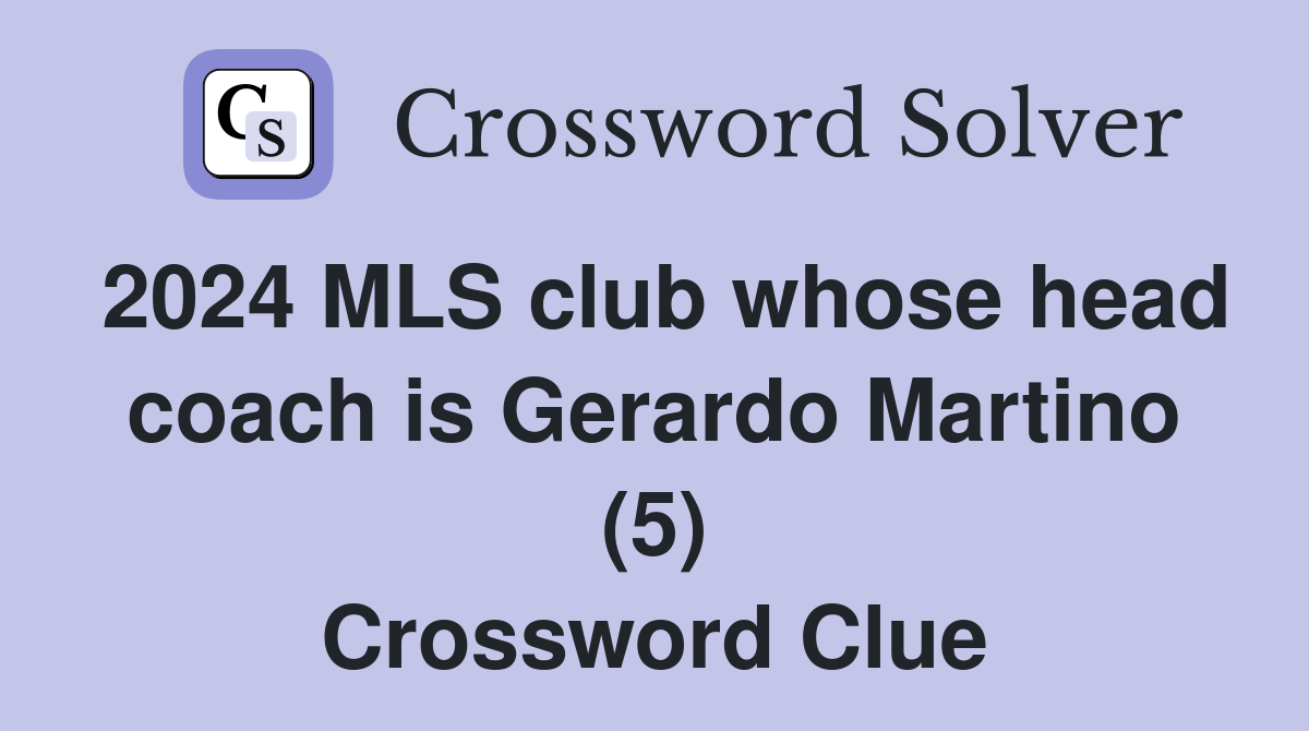 2024 MLS club whose head coach is Gerardo Martino (5) Crossword Clue