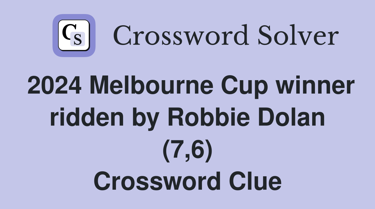 2024 Melbourne Cup winner ridden by Robbie Dolan (7,6) Crossword Clue