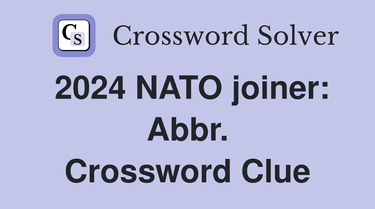 2024 NATO joiner: Abbr. Crossword Clue