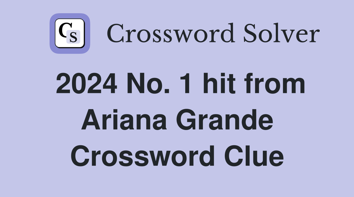2024 No. 1 hit from Ariana Grande Crossword Clue