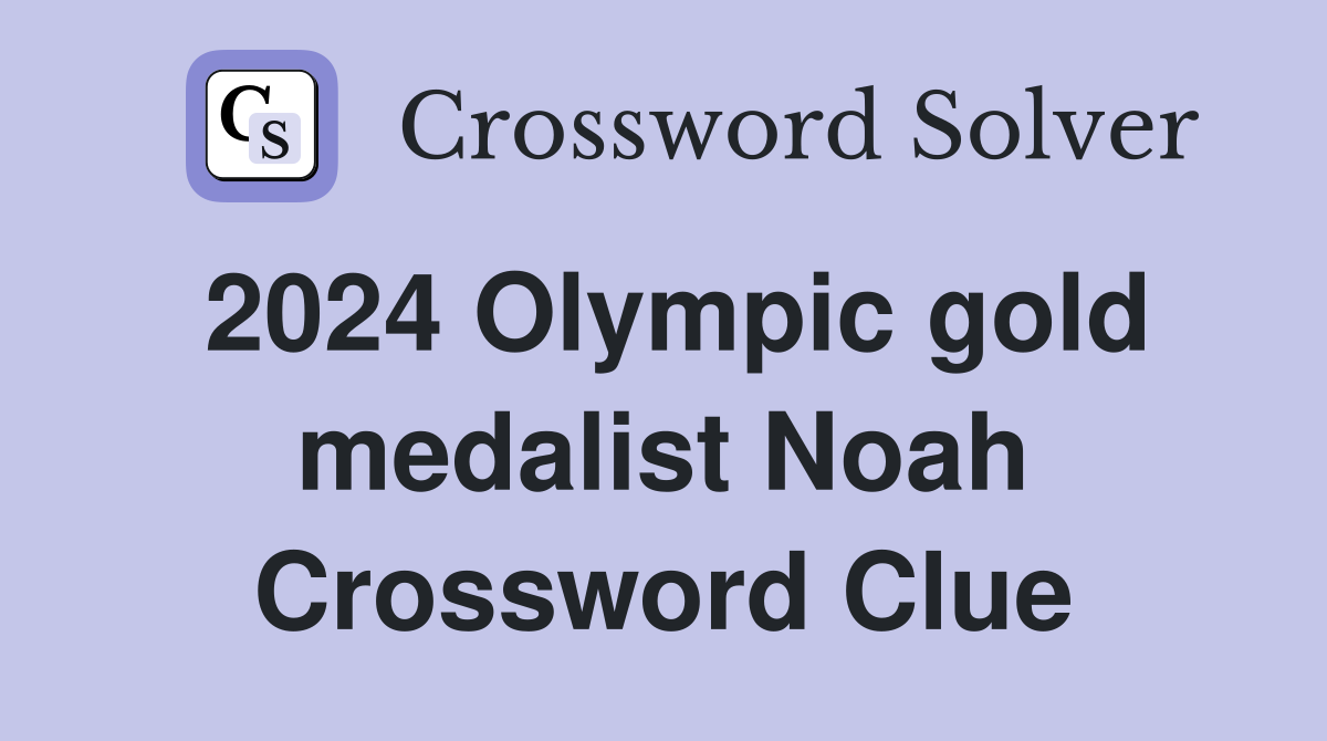 2024 Olympic gold medalist Noah Crossword Clue
