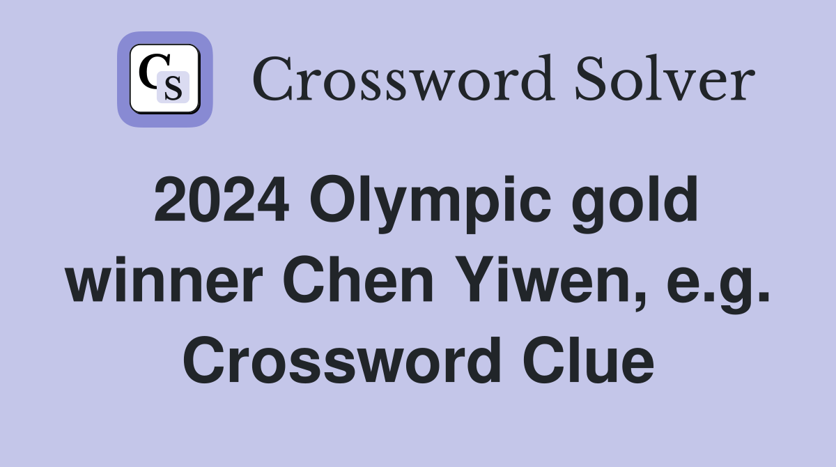 2024 Olympic gold winner Chen Yiwen, e.g. Crossword Clue
