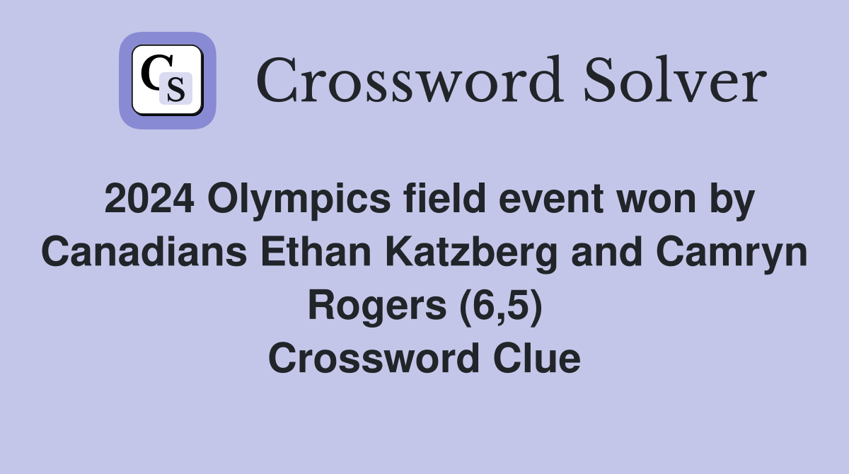 2024 Olympics field event won by Canadians Ethan Katzberg and Camryn Rogers (6,5) Crossword Clue