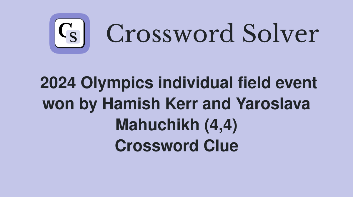2024 Olympics individual field event won by Hamish Kerr and Yaroslava Mahuchikh (4,4) Crossword Clue