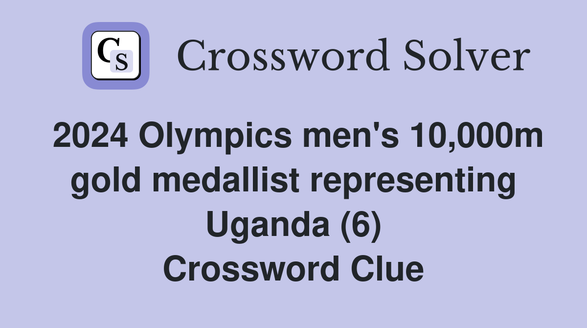2024 Olympics men's 10,000m gold medallist representing Uganda (6) Crossword Clue