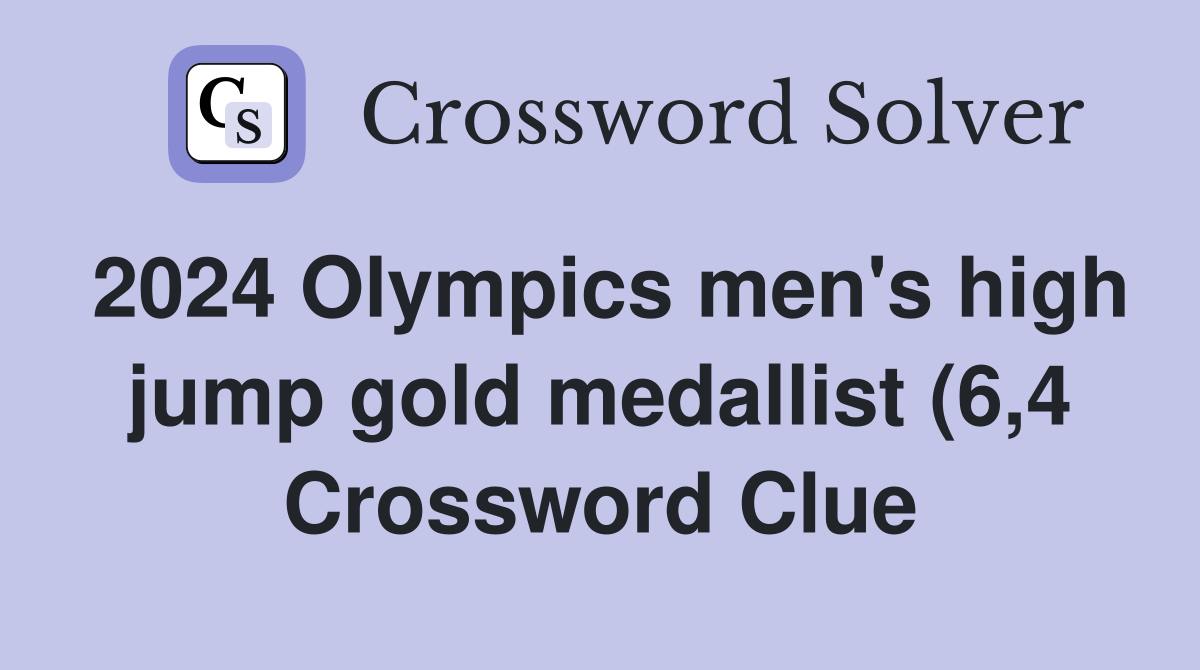 2024 Olympics men #39 s high jump gold medallist (6 4) Crossword Clue 2024 Olympics men #39 s high jump gold medallist (6 4) Crossword Clue