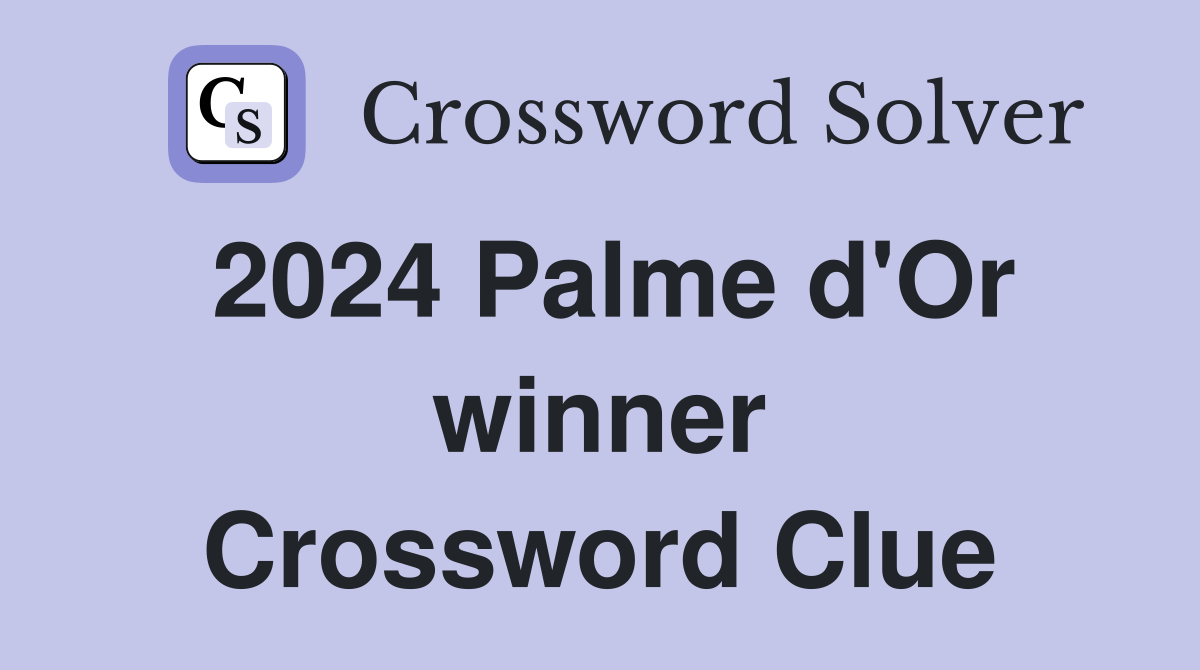 2024 Palme d'Or winner Crossword Clue