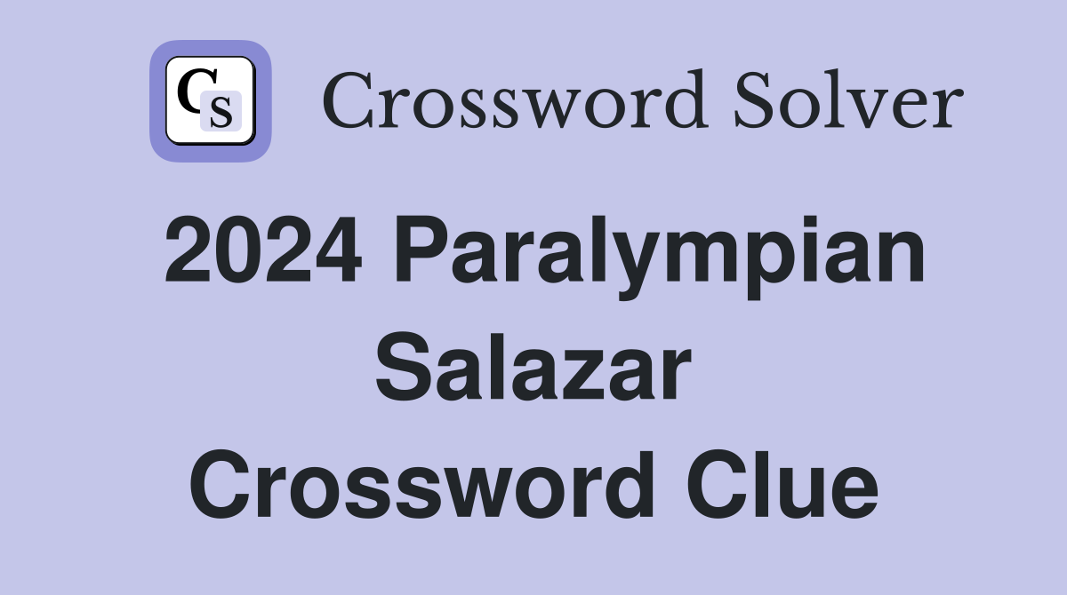 2024 Paralympian Salazar Crossword Clue