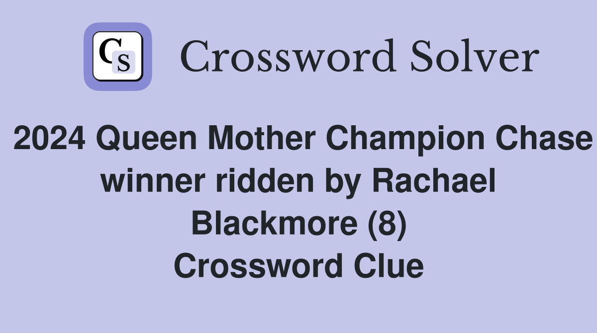 2024 Queen Mother Champion Chase winner ridden by Rachael Blackmore (8) Crossword Clue