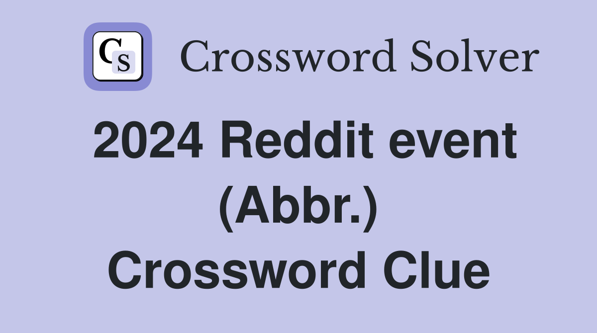 2024 Reddit event (Abbr.) Crossword Clue
